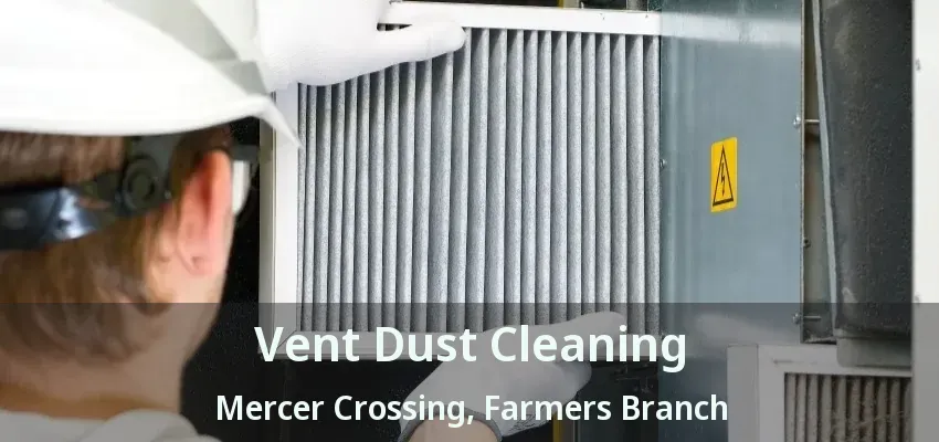 Vent Dust Cleaning Mercer Crossing, Farmers Branch - TX