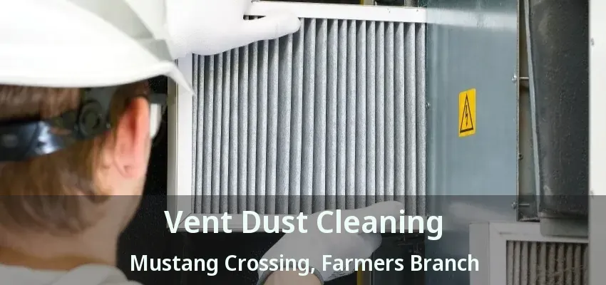 Vent Dust Cleaning Mustang Crossing, Farmers Branch - TX
