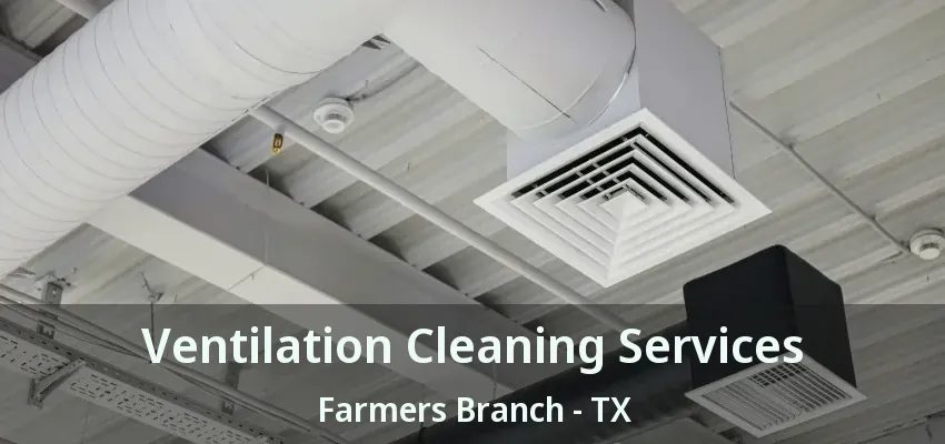 Ventilation Cleaning Services Farmers Branch - TX