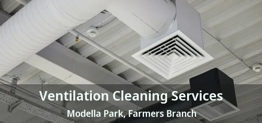 Ventilation Cleaning Services Modella Park, Farmers Branch - TX