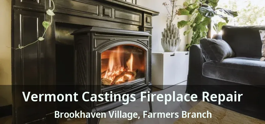 Vermont Castings Fireplace Repair Brookhaven Village, Farmers Branch - TX