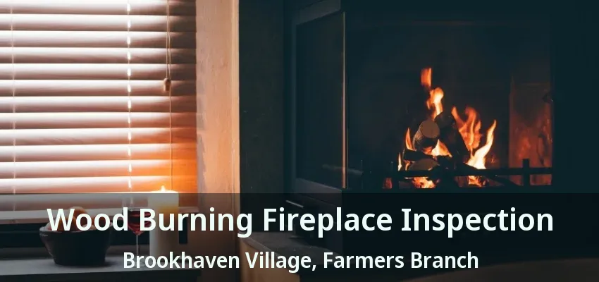 Wood Burning Fireplace Inspection Brookhaven Village, Farmers Branch - TX