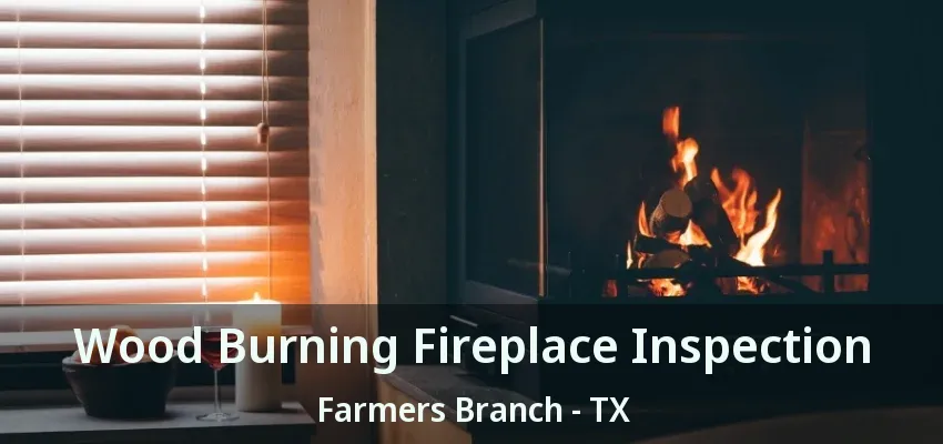 Wood Burning Fireplace Inspection Farmers Branch - TX