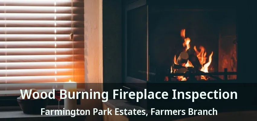 Wood Burning Fireplace Inspection Farmington Park Estates, Farmers Branch - TX