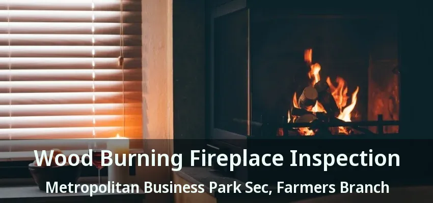 Wood Burning Fireplace Inspection Metropolitan Business Park Sec, Farmers Branch - TX