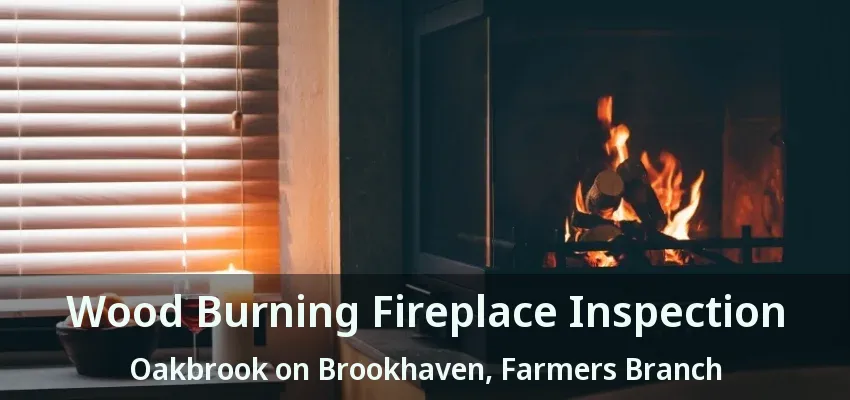 Wood Burning Fireplace Inspection Oakbrook on Brookhaven, Farmers Branch - TX