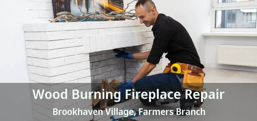 Wood Burning Fireplace Repair Brookhaven Village, Farmers Branch - TX