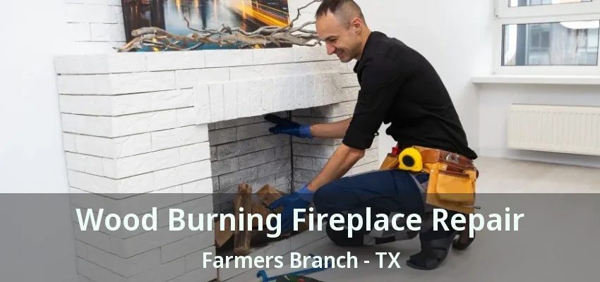 Wood Burning Fireplace Repair Farmers Branch - TX