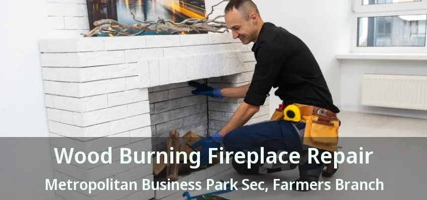 Wood Burning Fireplace Repair Metropolitan Business Park Sec, Farmers Branch - TX