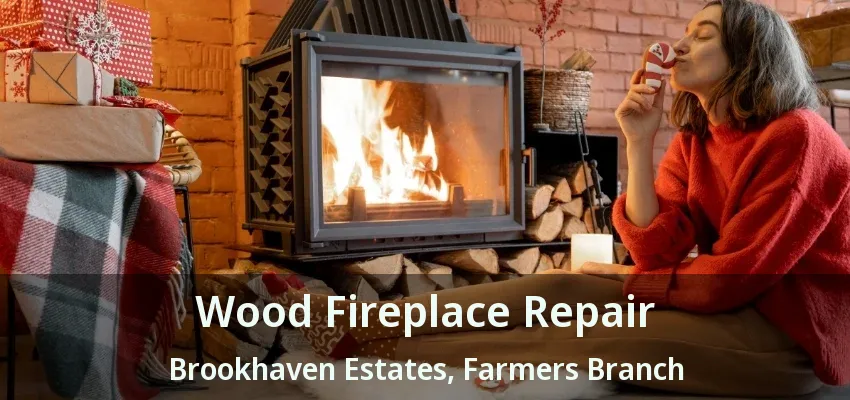 Wood Fireplace Repair Brookhaven Estates, Farmers Branch - TX
