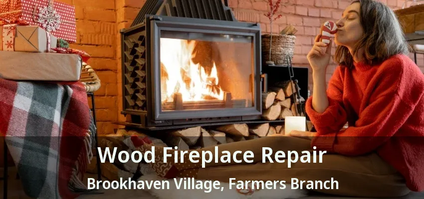 Wood Fireplace Repair Brookhaven Village, Farmers Branch - TX