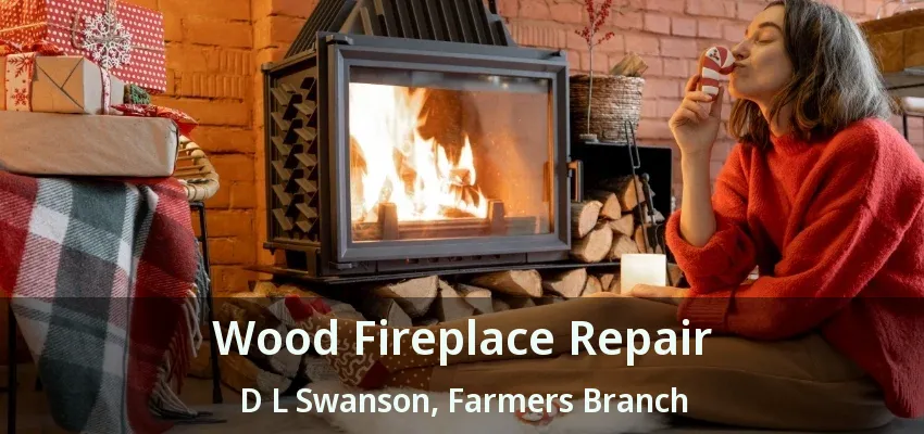 Wood Fireplace Repair D L Swanson, Farmers Branch - TX