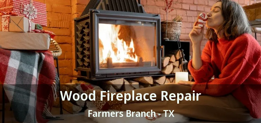 Wood Fireplace Repair Farmers Branch - TX