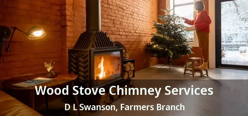 Wood Stove Chimney Services D L Swanson, Farmers Branch - TX