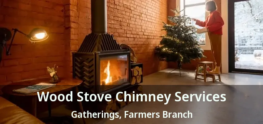 Wood Stove Chimney Services Gatherings, Farmers Branch - TX