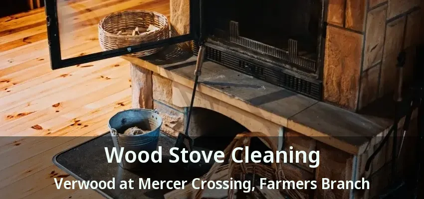 Wood Stove Cleaning Verwood at Mercer Crossing, Farmers Branch - TX